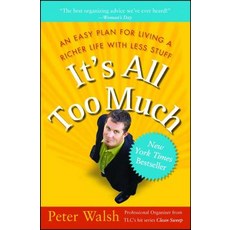 It's All Too Much: An Easy Plan For Living a Richer Life With Less Stuff, Free Pr