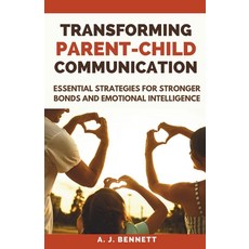 (英文圖書) Transforming Parent-Child Communication: Essential Strategies for Stronger Bond... 平裝版, Independently Published, 英文