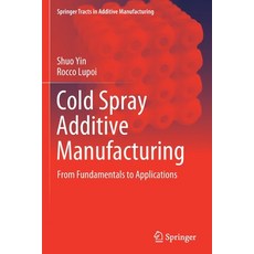 (英文圖書) Cold Spray Additive Manufacturing: From Fundamentals to Applications 平裝版, Springer, 英文