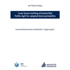 (英文圖書) Laser beam melting of immiscible FeMn-AgX for adapted bioresorbability: Laserstrahlschmelzen ... 平裝版, Books on Demand, 英文