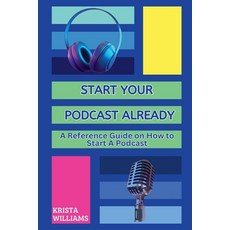 (英文圖書) Start Your Podcast Already: A Reference Guide on How to Start a Podcast 平裝版, Self, 英文
