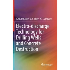 (英文圖書) Electro-Discharge Technology for Drilling Wells and Concrete Destruction 精裝版, Springer, 英文