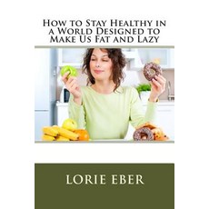 (英文圖書) How to Stay Healthy in a World Designed to Make Us Fat and Lazy 平裝版, Createspace Independent Pub..., 英文