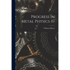 (英文圖書) Progress In Metal Physics III 平裝版, Hassell Street Press, 英文