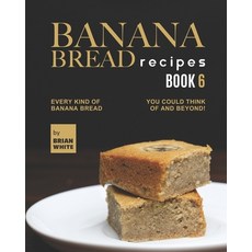 (英文圖書) Banana Bread Recipes - Book 6: Every Kind of Banana Bread You Could Think Of and Beyond! 平裝版, Independently Published, 英文