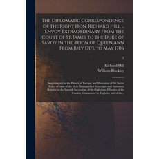 (英文圖書) The Diplomatic Correspondence of the Right Hon. Richard Hill ... Envoy Extraordinary From the... 平裝版, Legare Street Press, 英文