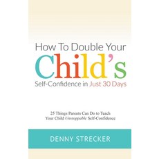 (英文圖書) How to Double Your Child's Confidence in Just 30 Days 平裝版, Denny Strecker, 英文