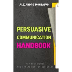 (英文圖書) Persuasive Communication Handbook: NLP Techniques and Strategies for Beginners 平裝版, Independently Published, 英文