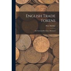 (英文圖書) English Trade Tokens; the Industrial Revolution Illustrated 平裝版, Hassell Street Press, 英文