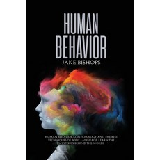 Human Behavior: Human Behavioral Psychology and the Best Techniques of Body Language. Learn the Myst... 平裝版, Jake Bishops, 英語
