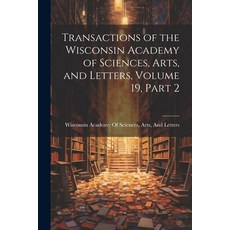 (英文圖書) Transactions of the Wisconsin Academy of Sciences Arts and Letters Volume 19 part 2 平裝版, Legare Street Press, 英文