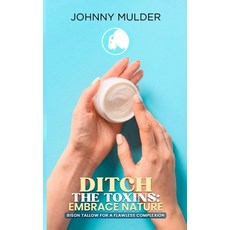 (英文圖書) Ditch The Toxins: Embrace Nature: Bison Tallow For A Flawless Complexion 平裝版, Independently Published, 英文