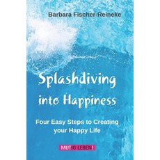 (英文圖書) Splashdiving into Happiness: Four Easy Steps to Creating your Happy Life 平裝版, Mutig Leben, 英文
