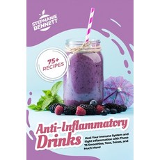 Anti-Inflammatory Drinks: Heal Your Immune System and Fight Inflammation with These 75 Smoothies Te... 平裝版, Independently Published, 英文
