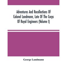 Adventures And Recollections Of Colonel Landmann Late Of The Corps Of Royal Engineers (Volume I) 平裝版, Alpha Edition, 英文
