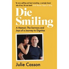 (英文圖書) Die Smiling: A Memoir: The Sorrows and Joys of a Journey to Dignitas 平裝版, Canbury Press, 英文