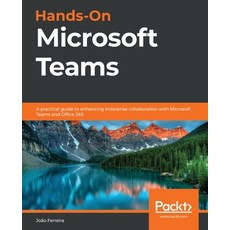 Hands-On Microsoft Teams: A practical guide to enhancing enterprise collaboration with Microsoft Tea... 平裝版, Packt Publishing, 英文