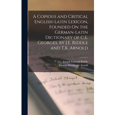 (英文圖書) A Copious and Critical English-Latin Lexicon Founded On the German-Latin Dictionary of C.E. ... 精裝版, Legare Street Press, 英文