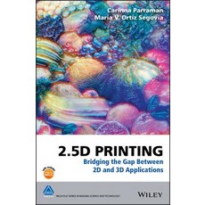 2.5d Printing: Bridging the Gap Between 2D and 3D Applications 精裝版, Wiley, 英文