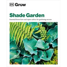(英文圖書) Grow Shade Garden: Essential Know-How and Expert Advice for Gardening Success 平裝版, DK Publishing (Dorling Kind..., 英文