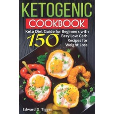 Ketogenic Cookbook: Keto Diet Guide for Beginners with 150 Easy Low Carb Recipes for Weight Loss. 平裝版, Independently Published, 英文