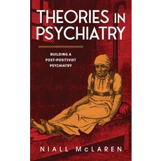 (英文圖書) Theories in Psychiatry: Building a Post-Positivist Psychiatry 精裝版, Future Psychiatry Press, 英文
