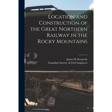 (英文圖書) Location and Construction of the Great Northern Railway in the Rocky Mountains [microform] 平裝版, Legare Street Press, 英文