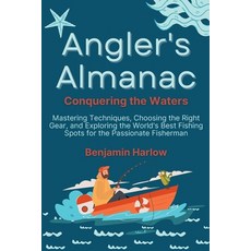 (英文圖書) Angler's Almanac: Mastering Techniques Choosing the Right Gear and Exploring the World's Be... 平裝版, Benjamin Harlow, 英文