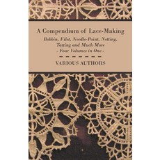 (英文圖書) A Compendium of Lace-Making - Bobbin Filet Needle-Point Netting Tatting and Much More - F... 平裝版, Willard Press, 英文