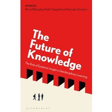 (英文圖書) The Future of Knowledge: The Role of Epistemic Insight in Interdisciplinary Learning 精裝版, Bloomsbury Academic, 英文
