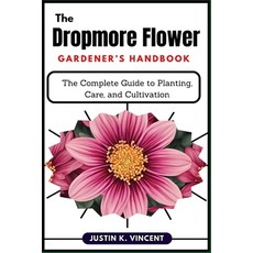 (英文圖書) The Dropmore Flower Gardener's Handbook: The Complete Guide to Planting Care ... 平裝版, Independently Published, 英文