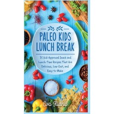 Paleo Kids Lunch Break: 35 Kid Approved Snack And Lunch-Time Recipes That Are Delicious Low Cost And... 精裝版, Eva Iliana, 英文