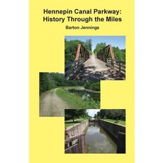 Hennepin Canal Parkway: History Through the Miles 平裝版, Techscribes, Inc., 英文