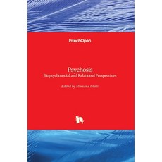 (英文圖書) Psychosis: Biopsychosocial and Relational Perspectives 精裝版, Intechopen, 英文