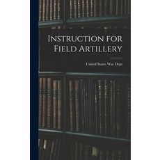(英文圖書) Instruction for Field Artillery 精裝版, Legare Street Press, 英文