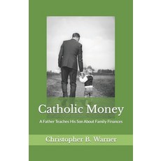 (英文圖書) Catholic Money: A Father Teaches His Son About Family Finances 平裝版, Independently Published, 英文