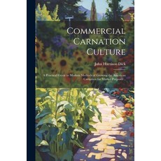 (英文圖書) Commercial Carnation Culture; a Practical Guide to Modern Methods of Growing the American Car... 平裝版, Legare Street Press, 英文