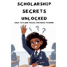 (英文圖書) Scholarship Secrets Unlocked: Easy Tips and Tricks You Need To Know 平裝版, Independently Published, 英文