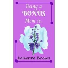 Being a BONUS Mom is ... 精裝版, Katherine Brown, 英文