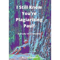 I Still Know You're Plagiarizing Paul!: A Study in the Book of 2 Timothy 平裝版, Lulu.com, 英文