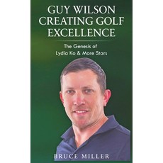 (英文圖書) Guy Wilson Creating Golf Excellence: The Genesis of Lydia Ko & More Stars 精裝版, Pacific Trust Holdings Nz Ltd., 英文