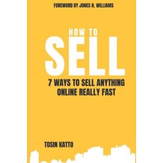 How to Sell: 7 Ways to Sell Anything Online Really Fast 平裝版, Independently Published, 英文