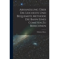 (英文書) Abhandlung über die Leicheste und Bequemste Methode die Bahn Eines Cometen zu Berechnen Paperback, Legare Street Press, 英文, 平裝版