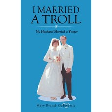 I Married a Troll: My Husband Married a Yooper 平裝版, Authorhouse, 英文