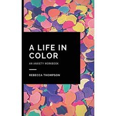A Life In Color-An Anxiety Workbook: Proven CBT Skills and Mindfulness Techniques to Keep Always Wit... 平裝版, Andromeda Publishing Ltd, 英文