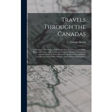 (英文圖書) Travels Through the Canadas [microform]: Containing a Description of the Picturesque Scenery ... 精裝版, Legare Street Press, 英文