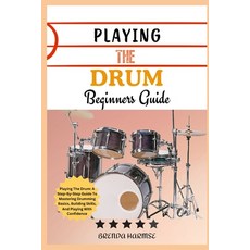 (英文圖書) Playing the Drum Beginners Guide: Playing The Drum: A Step-By-Step Guide To Mas... 平裝版, Independently Published, 英文