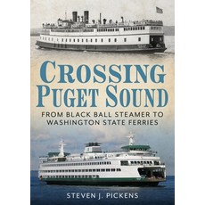 (英文圖書) Crossing Puget Sound: From Black Ball Steamer to Washington State Ferries 平裝版, America Through Time, 英文