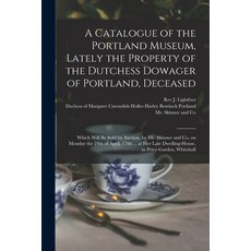 (英文圖書) A Catalogue of the Portland Museum Lately the Property of the Dutchess Dowager of Portland ... 平裝版, Legare Street Press, 英文