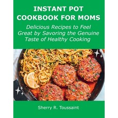 (英文圖書) Instant Pot Cookbook for Moms: Delicious Recipes to Feel Great by Savoring the Genuine Taste ... 平裝版, Sherry R. Toussaint, 英文